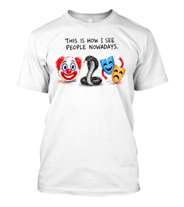 This Is How I See People Clown Snake Comedy Tragedy Masks T-Shirt