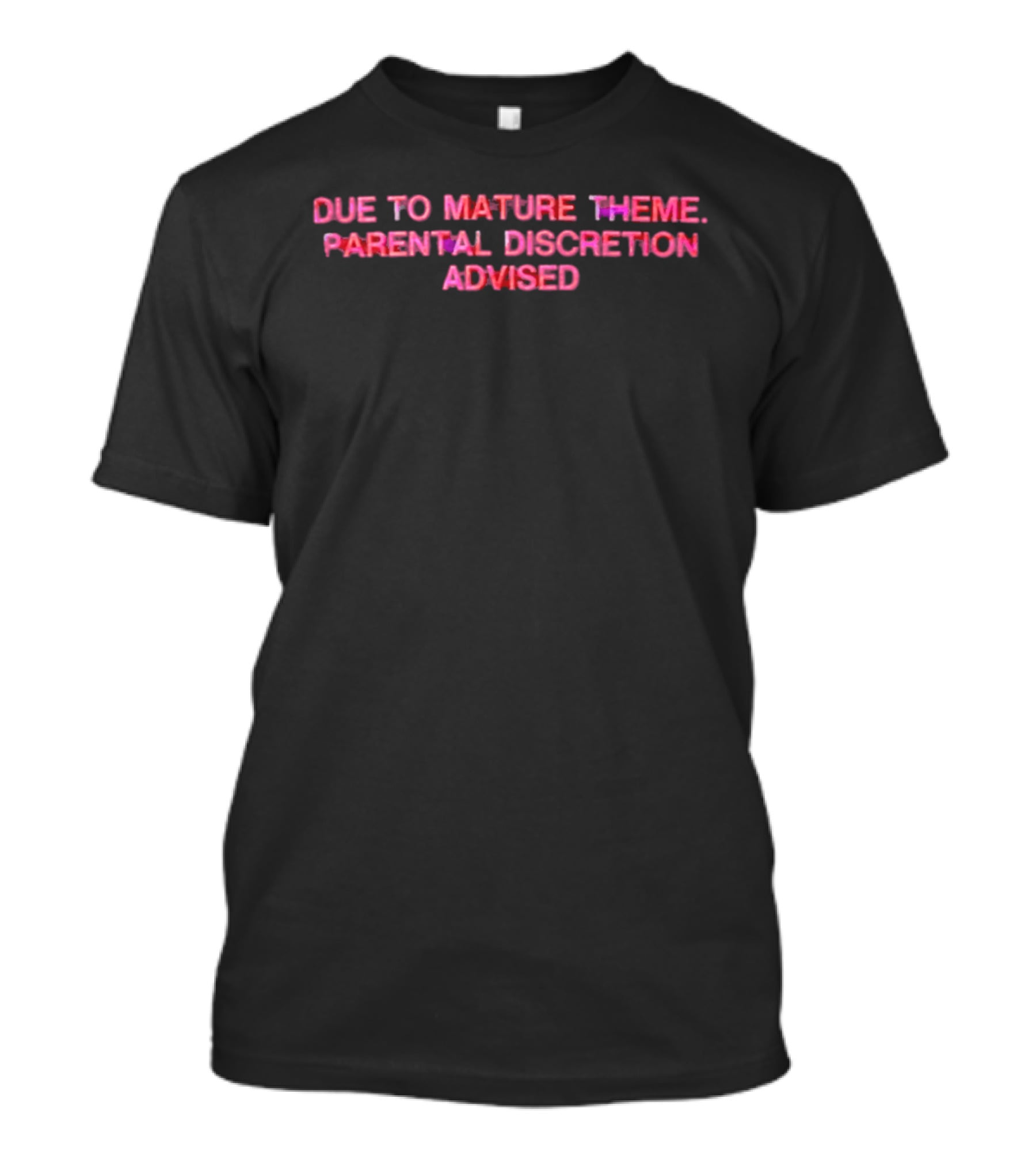 Due To Mature Theme Parental Discretion Advised T-Shirt
