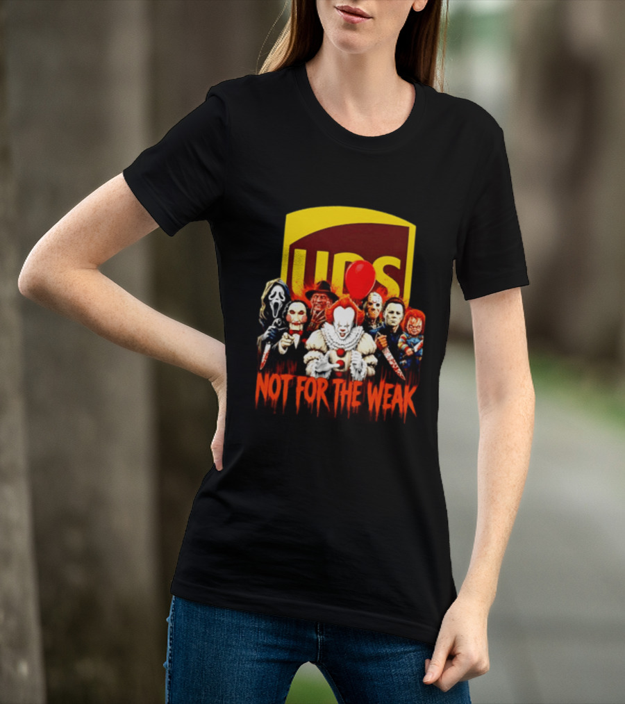 UPS Not For The Weak Horror Movie Villains Halloween Pennywise Jason Freddy Michael Myers Chucky Ghostface Saw 2026 T-Shirt