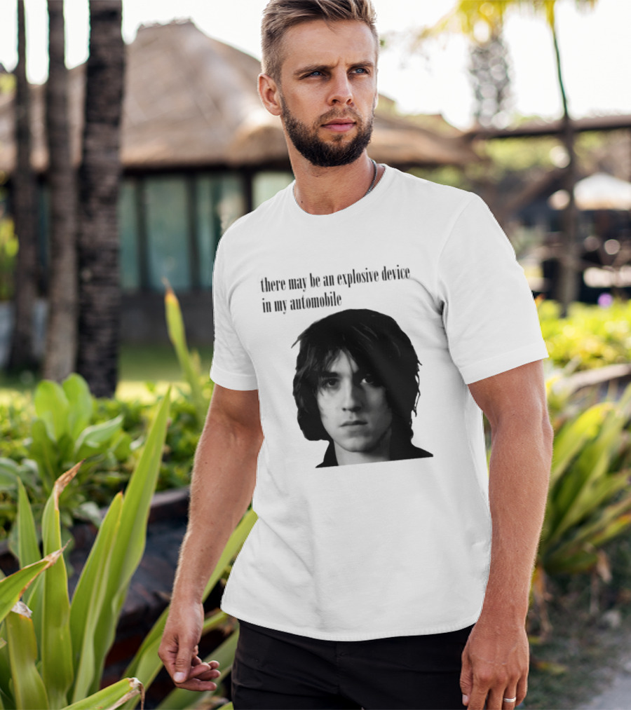 There May Be An Explosive Device In My Automobile T-Shirt