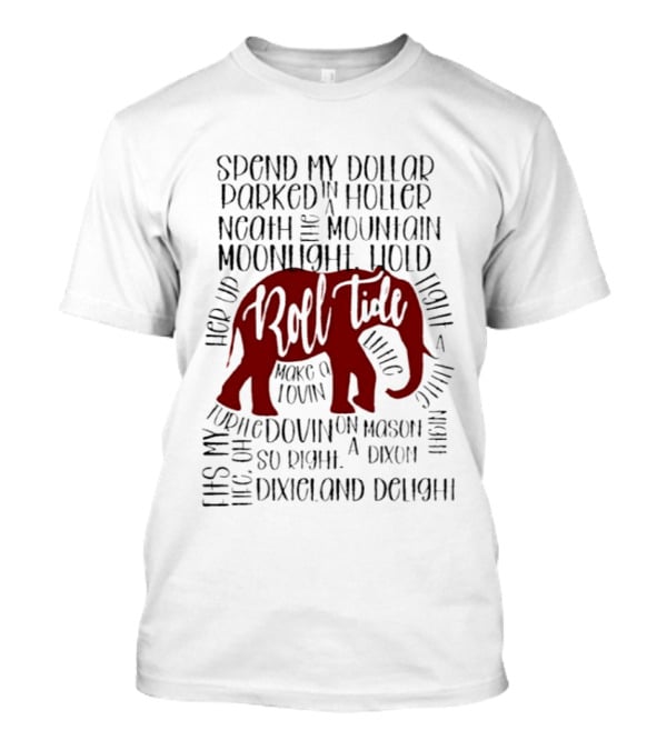 Alabama Crimson Tide Roll Tide Spend My Dollar Dixieland Delight T-Shirt