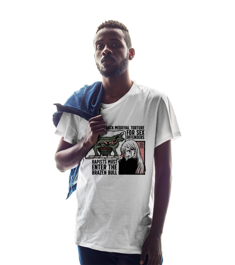 Bring Back Medieval Torture For Sex Offenders Rapists Must Enter The Brazen Bull Anime Girl T-Shirt