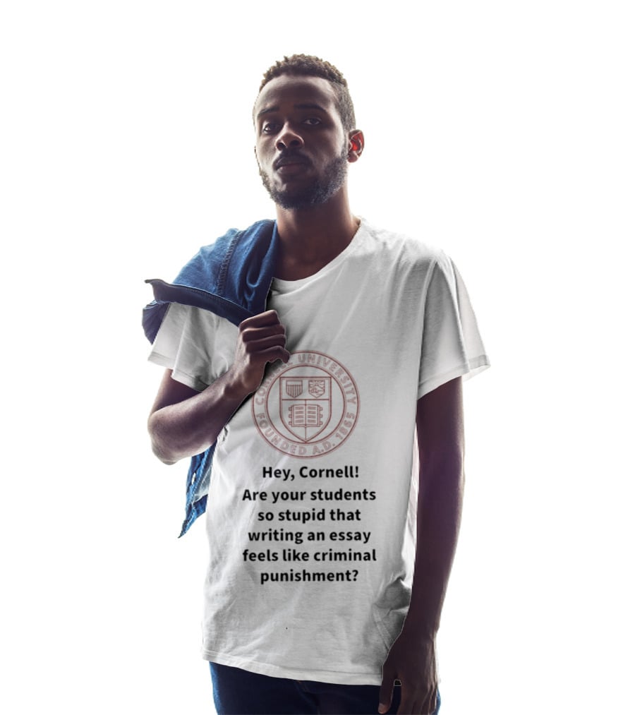 Hey Cornell University Writing An Essay Feels Like Criminal Punishment T-Shirt