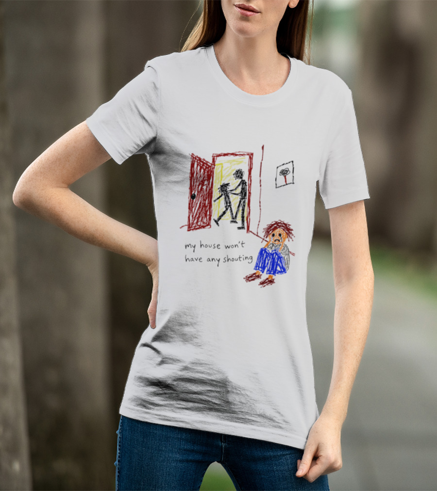 My House Won't Have Any Shouting Childhood Trauma T-Shirt