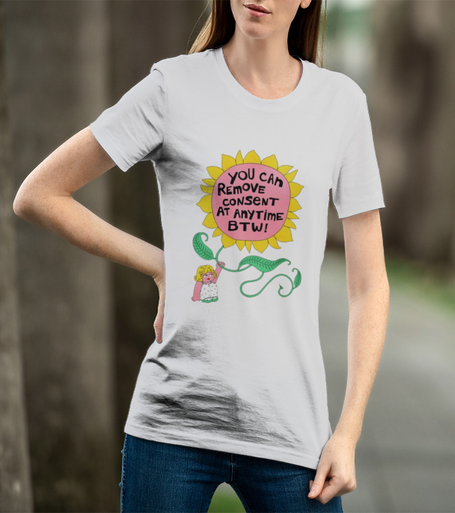 You Can Remove Consent At Anytime Sunflower Message T-Shirt