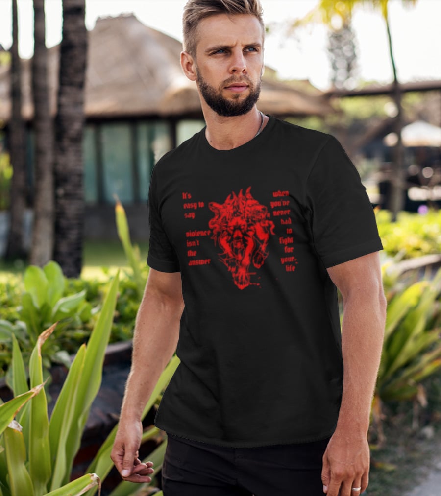 It Is Easy To Say Violence Isn't The Answer When You've Never Had To Fight For Your Life Red Dragon T-Shirt