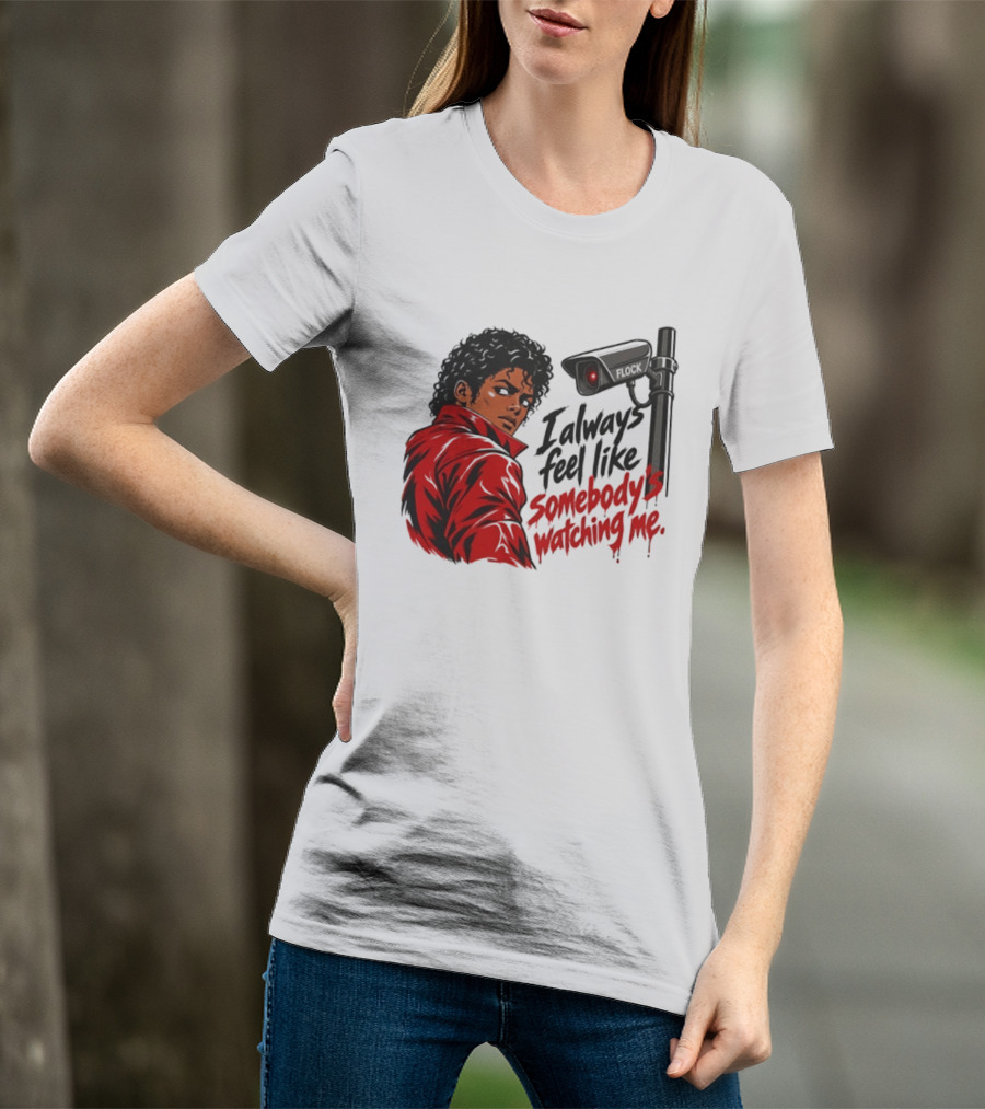 I Always Feel Like Somebody's Ing Me Jackson Red Jacket Surveillance Camera T-Shirt