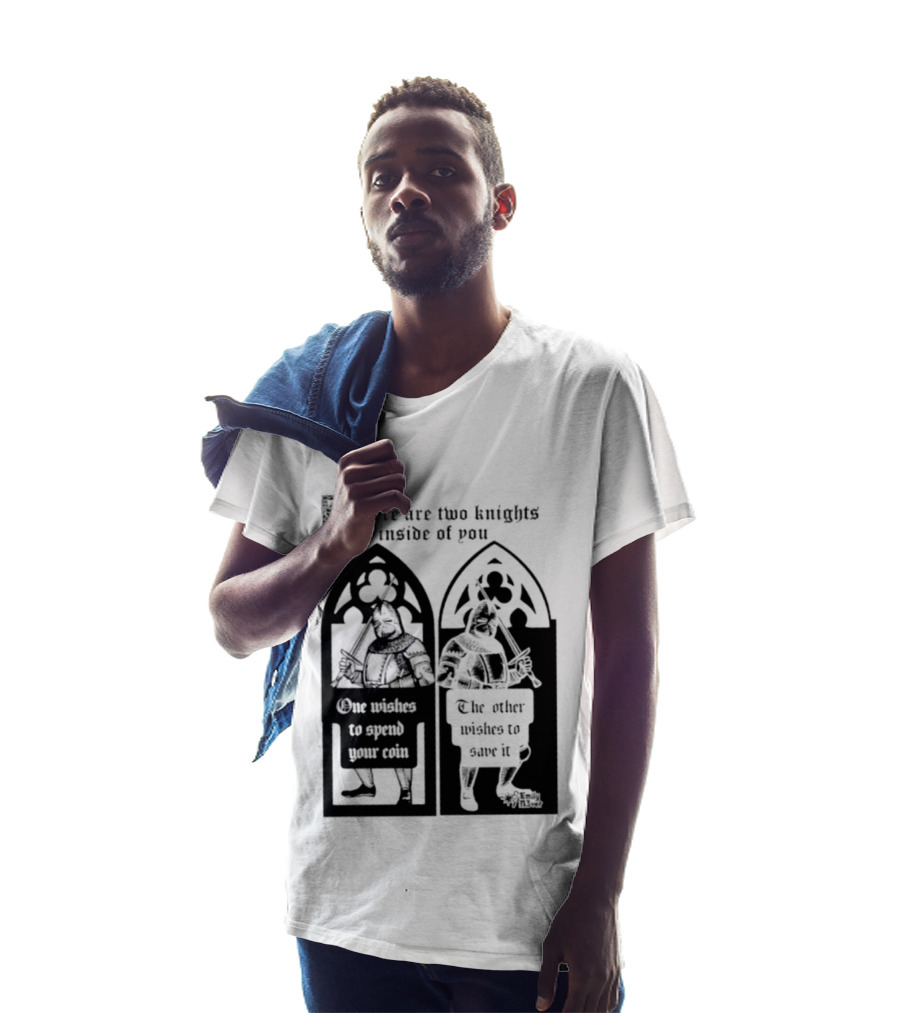 There Are Two Knights Inside Of You One Wishes To Spend Your Coin The Other Wishes To Save It Medieval Knights Contrast T-Shirt