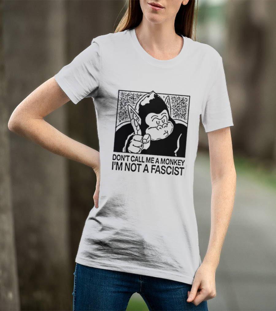 Don't Call Me A Monkey I'm Not A Fascist Cartoon Character With Gorilla T-Shirt
