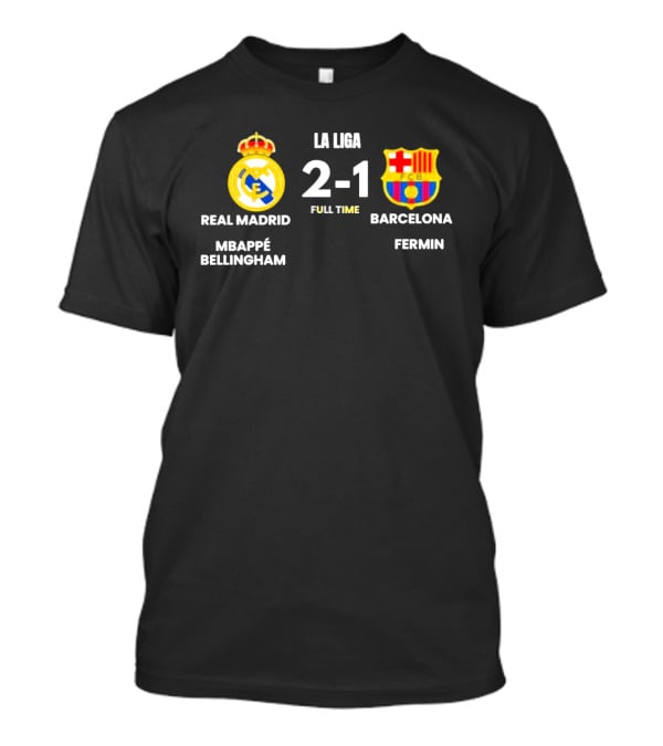 Real Madrid 2 1 Barcelona La Liga Full Time Mbappé Bellingham Fermin T-Shirt