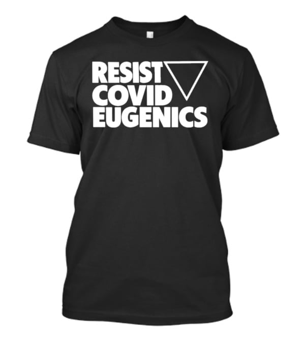 Resist Covid Eugenics Triangle Symbol Activism T-Shirt