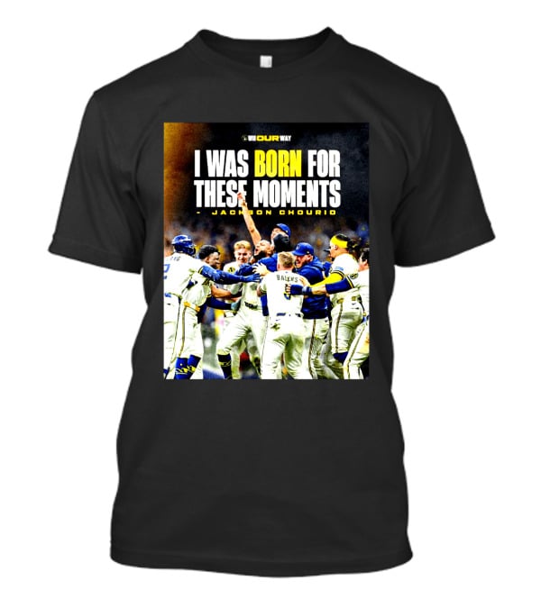 Jackson Chourio Milwaukee Brewers I Was Born For These Moments WI Our Way T-Shirt
