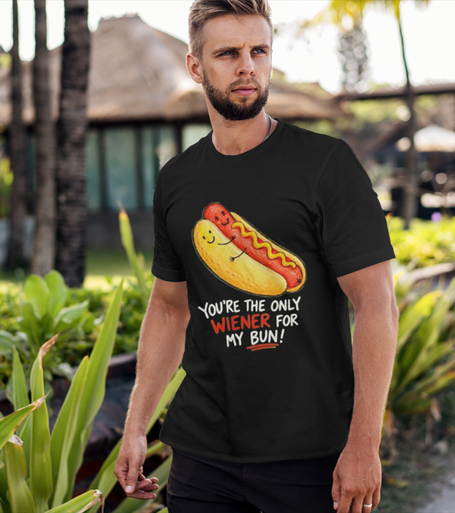 You're The Only Wiener For My Bun Funny Hot Dog Humor T-Shirt