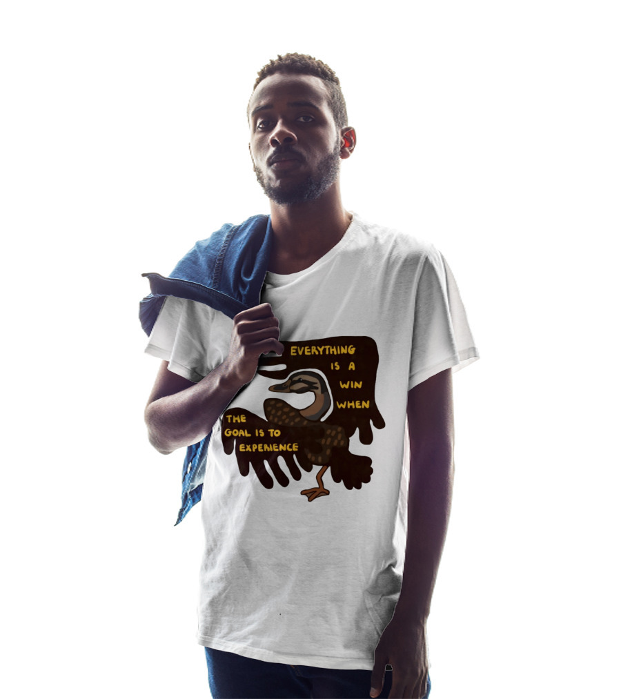 Everything Is A Win When The Goal Is To Experience Duck T-Shirt