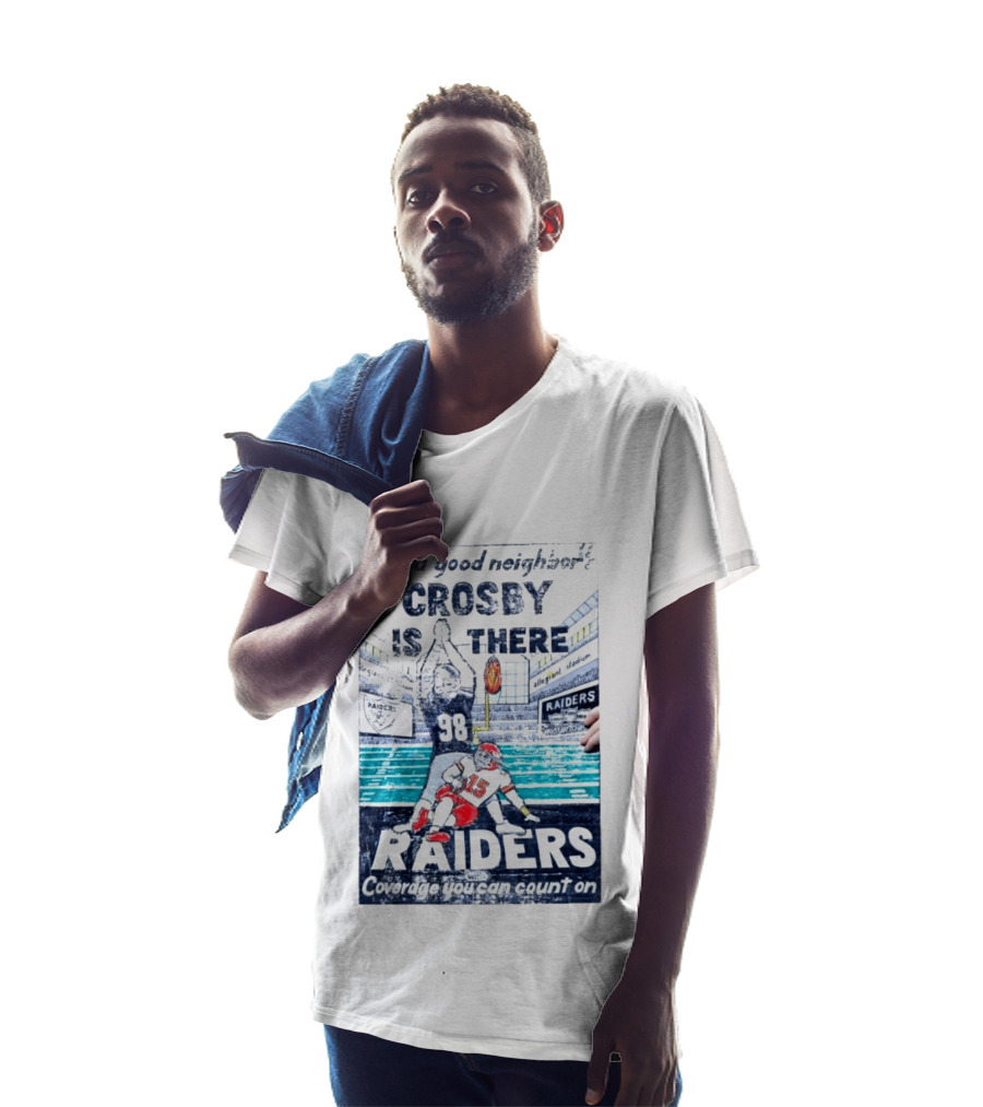 Like A Good Neighbor Crosby Is There 98 Raiders Coverage You Can Count On Allegiant Stadium T-Shirt