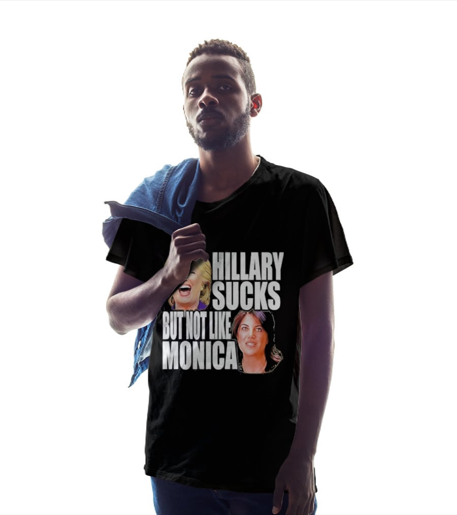 Hillary Sucks But Not Like Monica Political Humor T-Shirt
