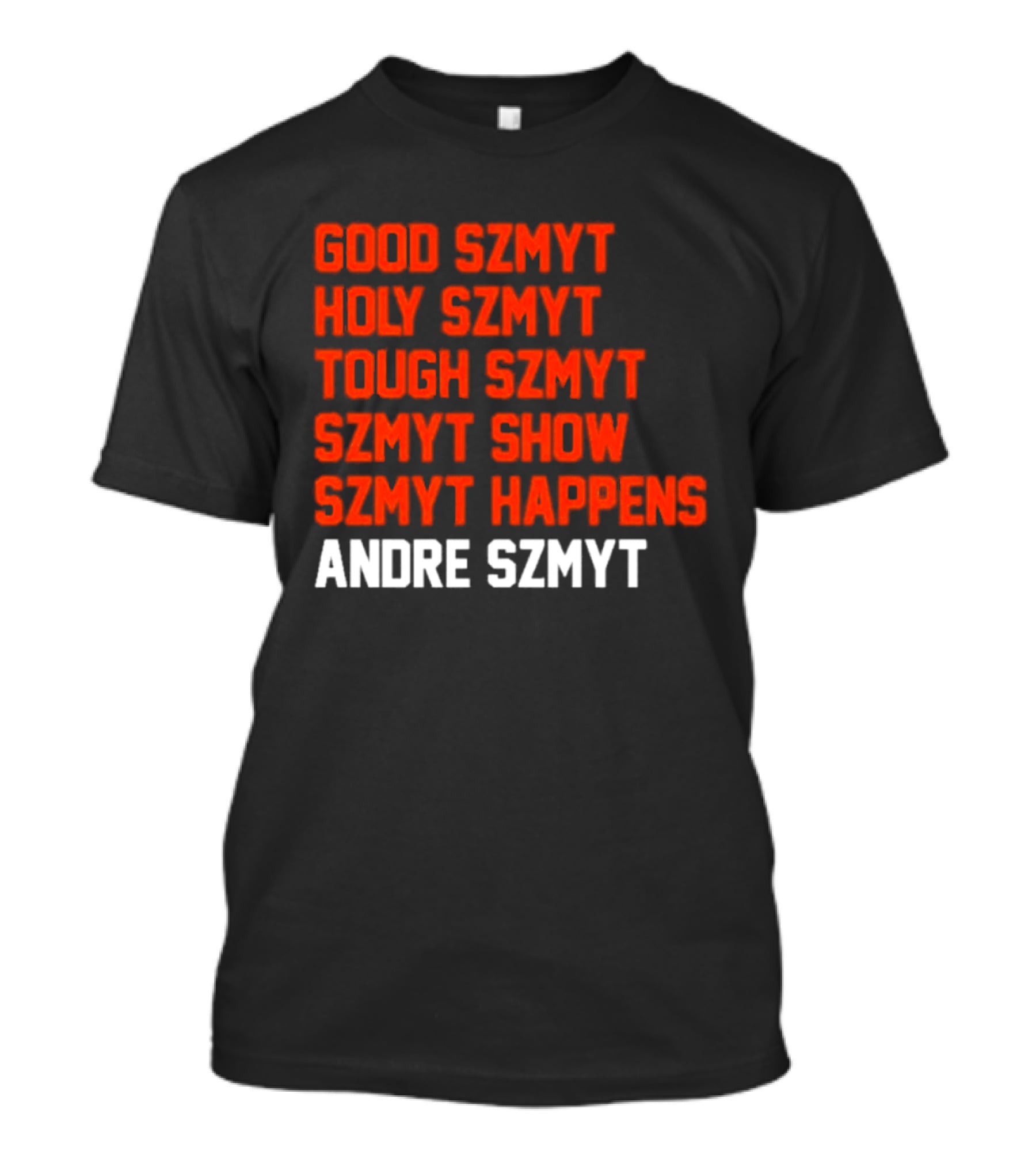 Good Szmyt Holy Szmyt Tough Szmyt Szmyt Show Szmyt Happens Andre Szmyt T-Shirt