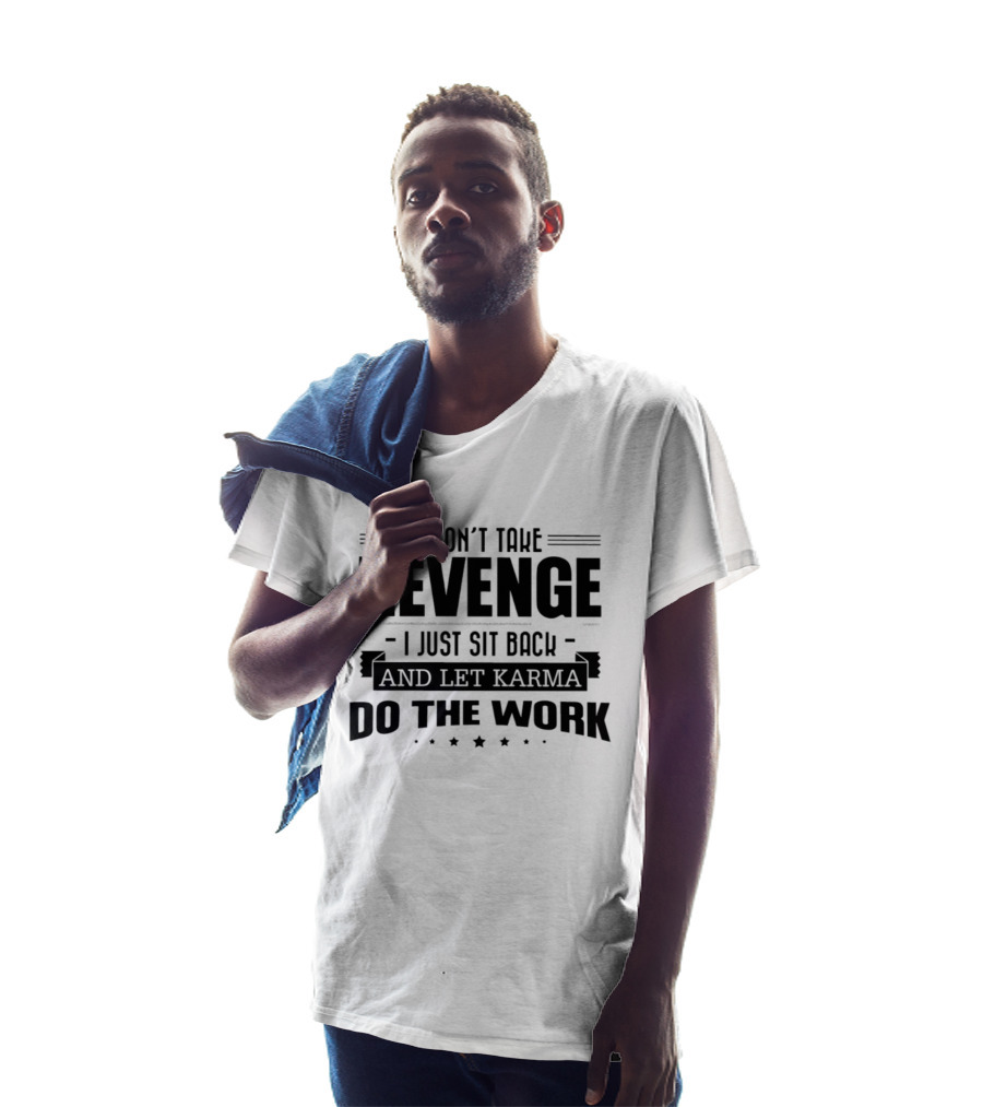 I Don't Take Revenge Sit Back Let Karma Do The Work T-Shirt