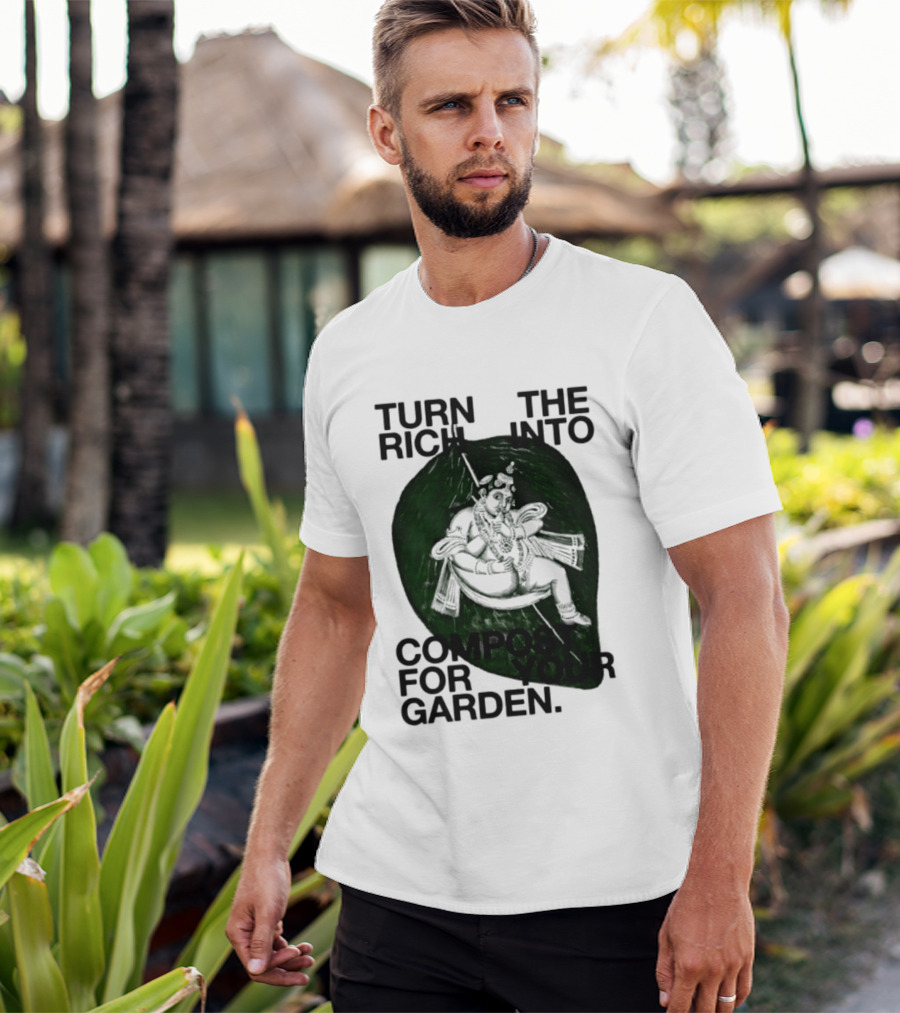 Turn The Rich Into Compost For Your Garden Revolutionary T-Shirt