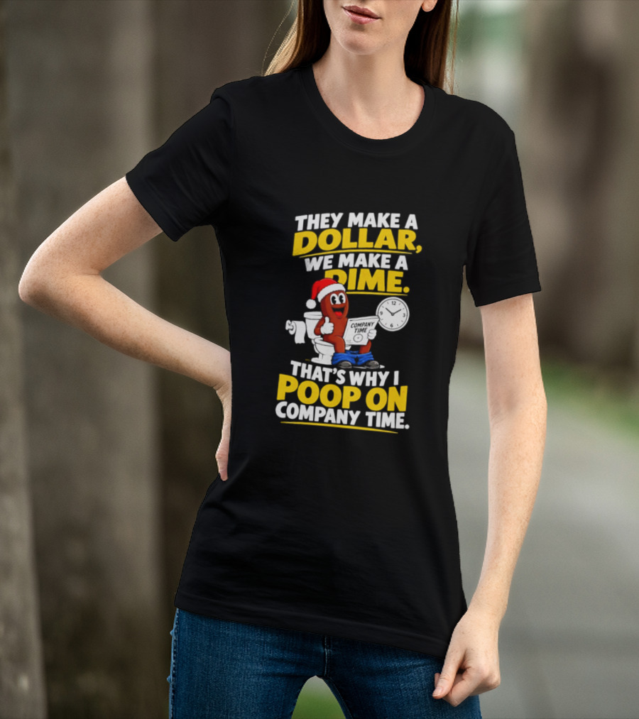 They Make A Dollar We Make A Dime That's Why I Poop On Company Time Santa Hat Toilet Humor T-Shirt