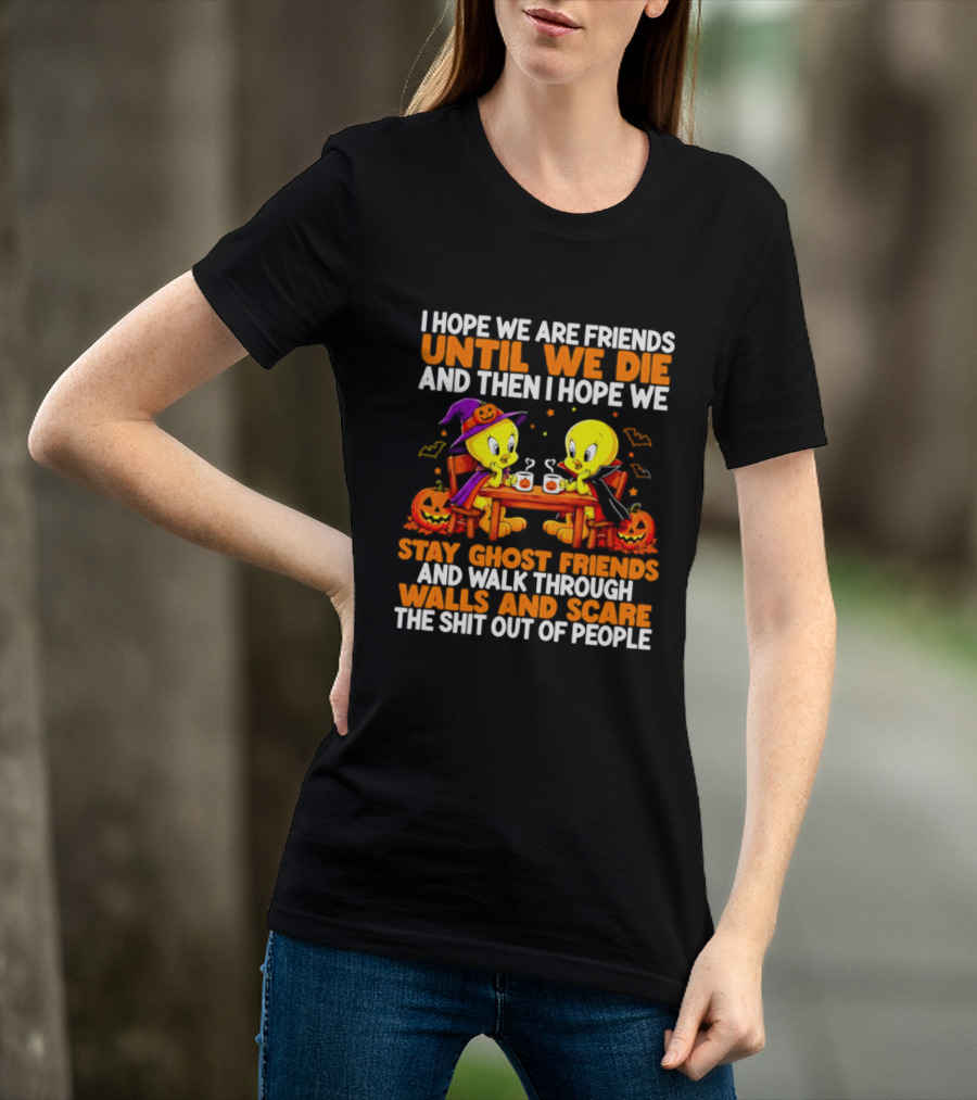 Tweety Halloween Stay Ghost Friends Until We Die Walk Through Walls Scare People T-Shirt