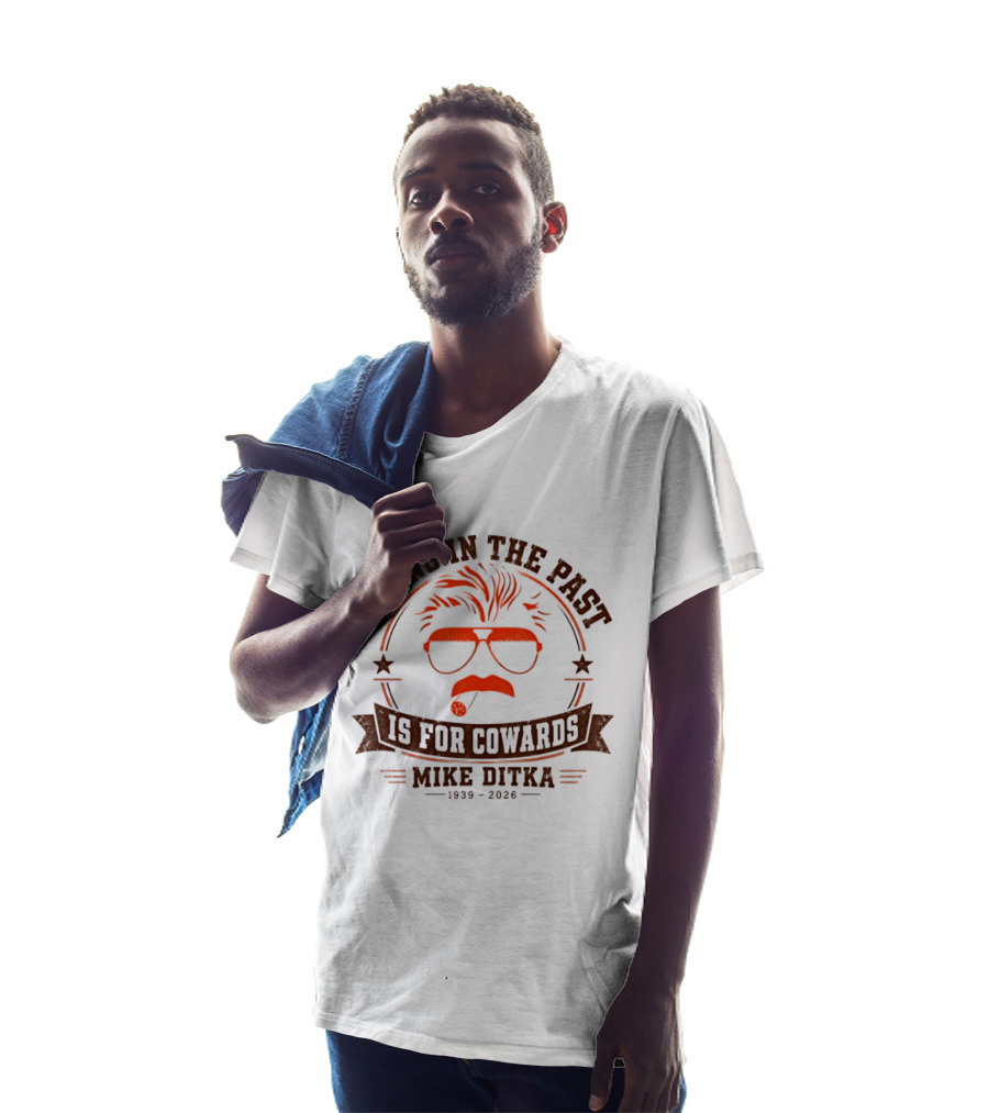 Living In The Past Is For Cowards Mike Ditka 1939 2026 T-Shirt