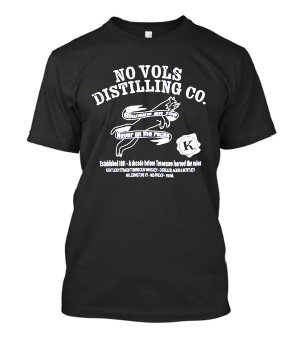 No Vols Distilling Co Kentucky Straight Bourbon Whiskey Established 1896 Always On Top Never On The Rocks Classic Rare 80 Proof 40% Alc By Vol 750ml T-Shirt