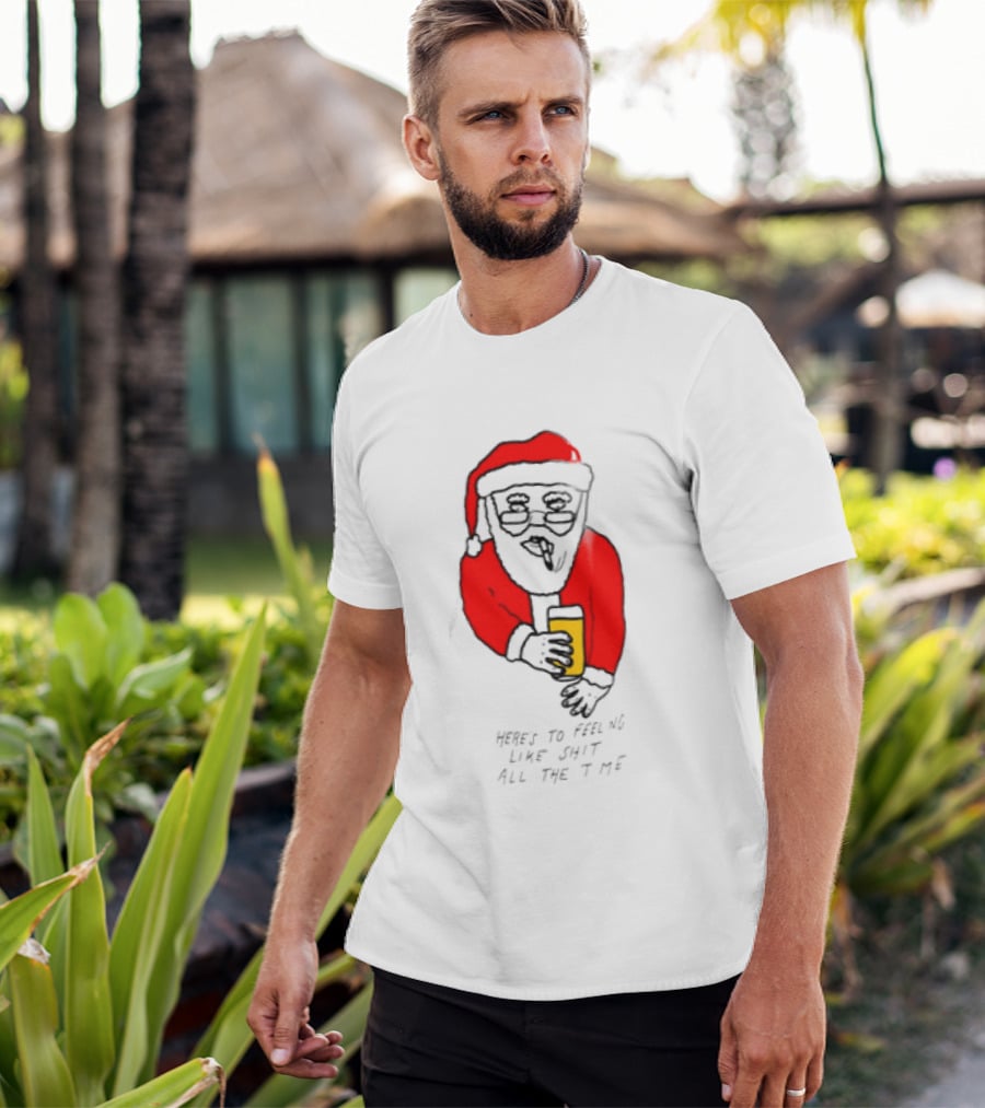 Santa Claus Here Is To Feeling Like Shit All The Time With Beer T-Shirt