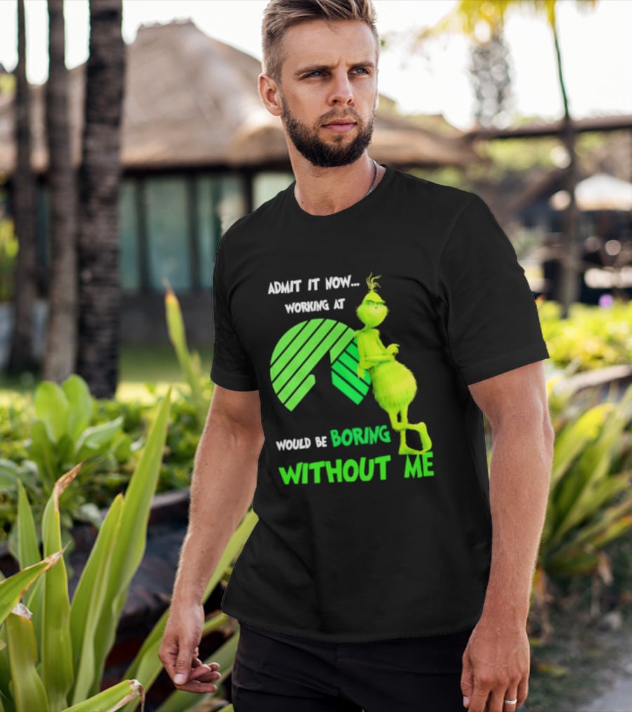 Admit It Now Working At Dollar Tree Grinch Christmas Would Be Boring Without Me 2026 T-Shirt