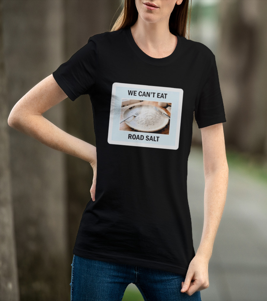 We Can't Eat Road Salt Humorous Dining Plate T-Shirt