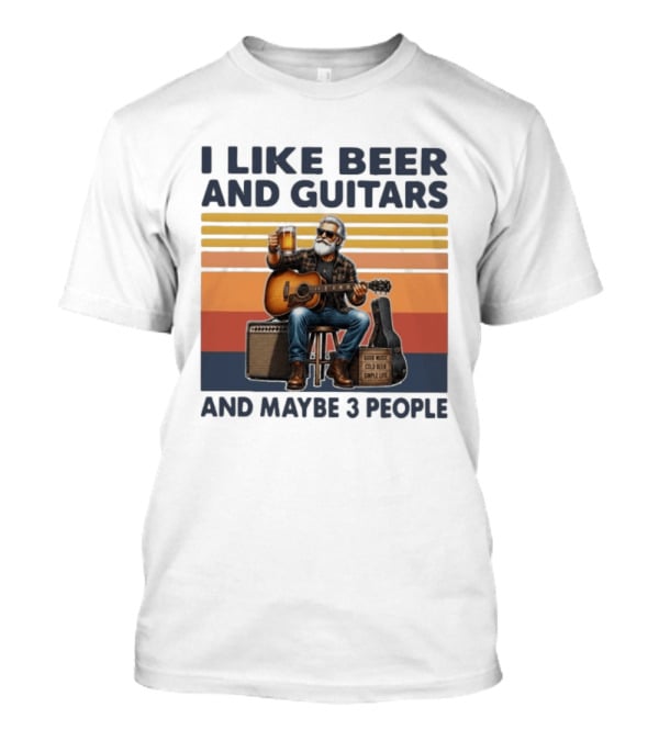 I Like Beer And Guitars Good Music Cold Beer Simple Life And Maybe 3 People T-Shirt
