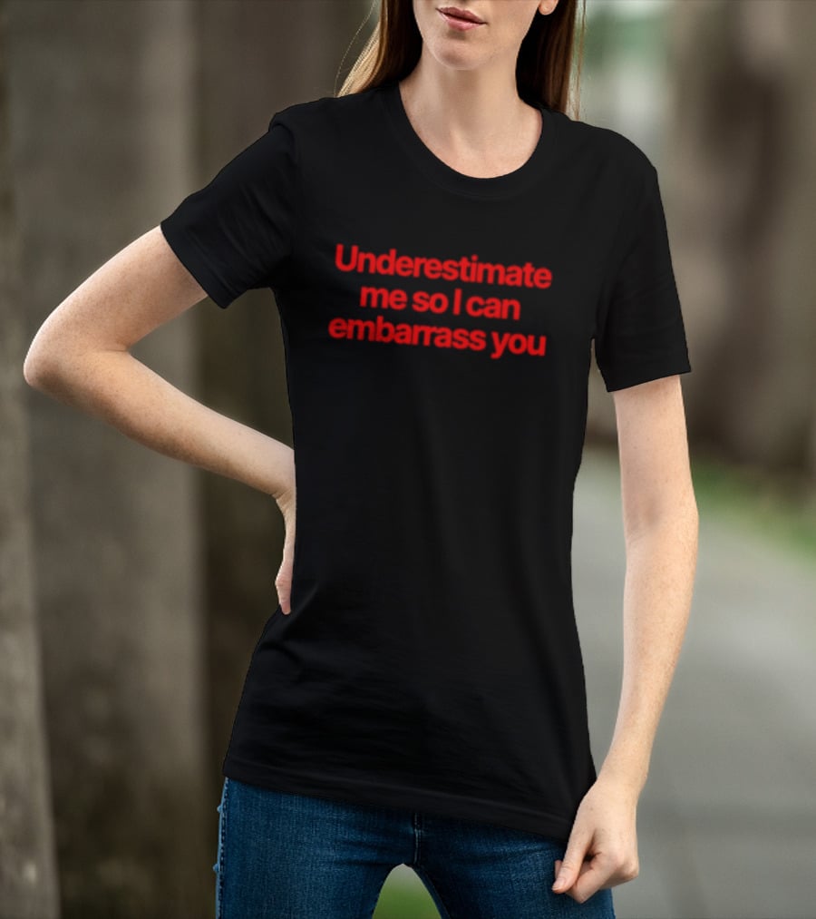 Underestimate Me So I Can Embarrass You Bold Red T-Shirt