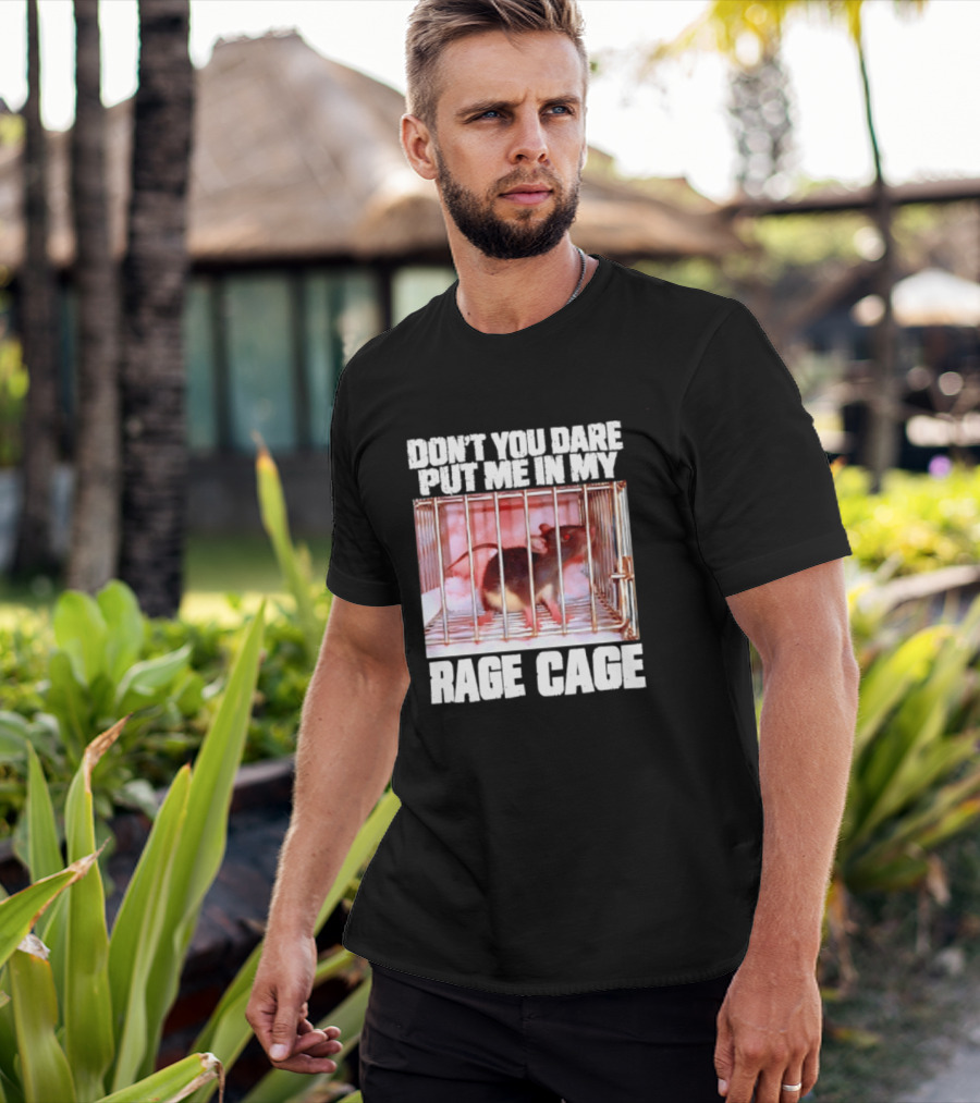 Don't You Dare Put Me In My Rage Cage Mouse T-Shirt