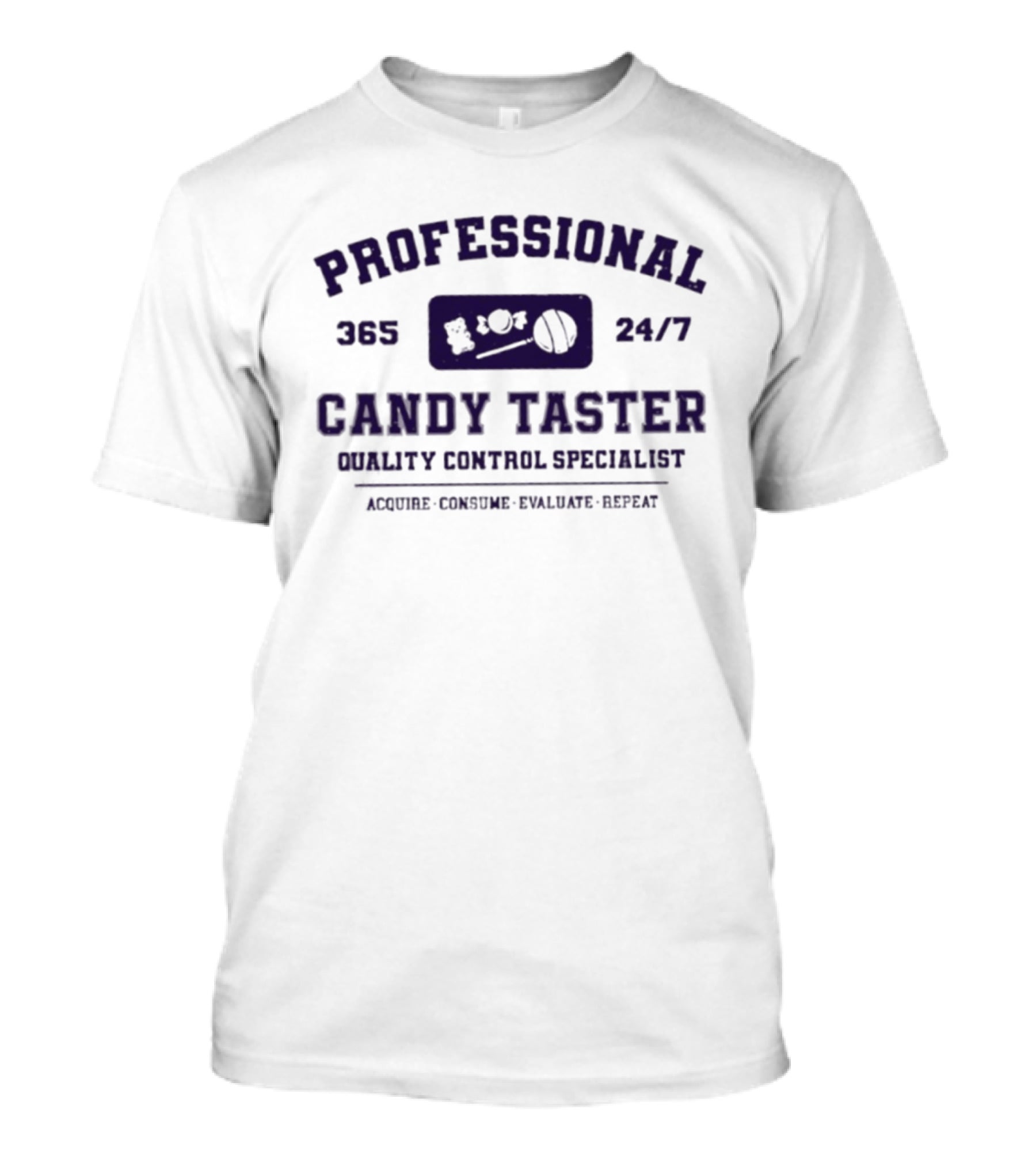 Professional 365 24/7 Candy Taster Quality Control Specialist Acquire Consume Evaluate Repeat T-Shirt