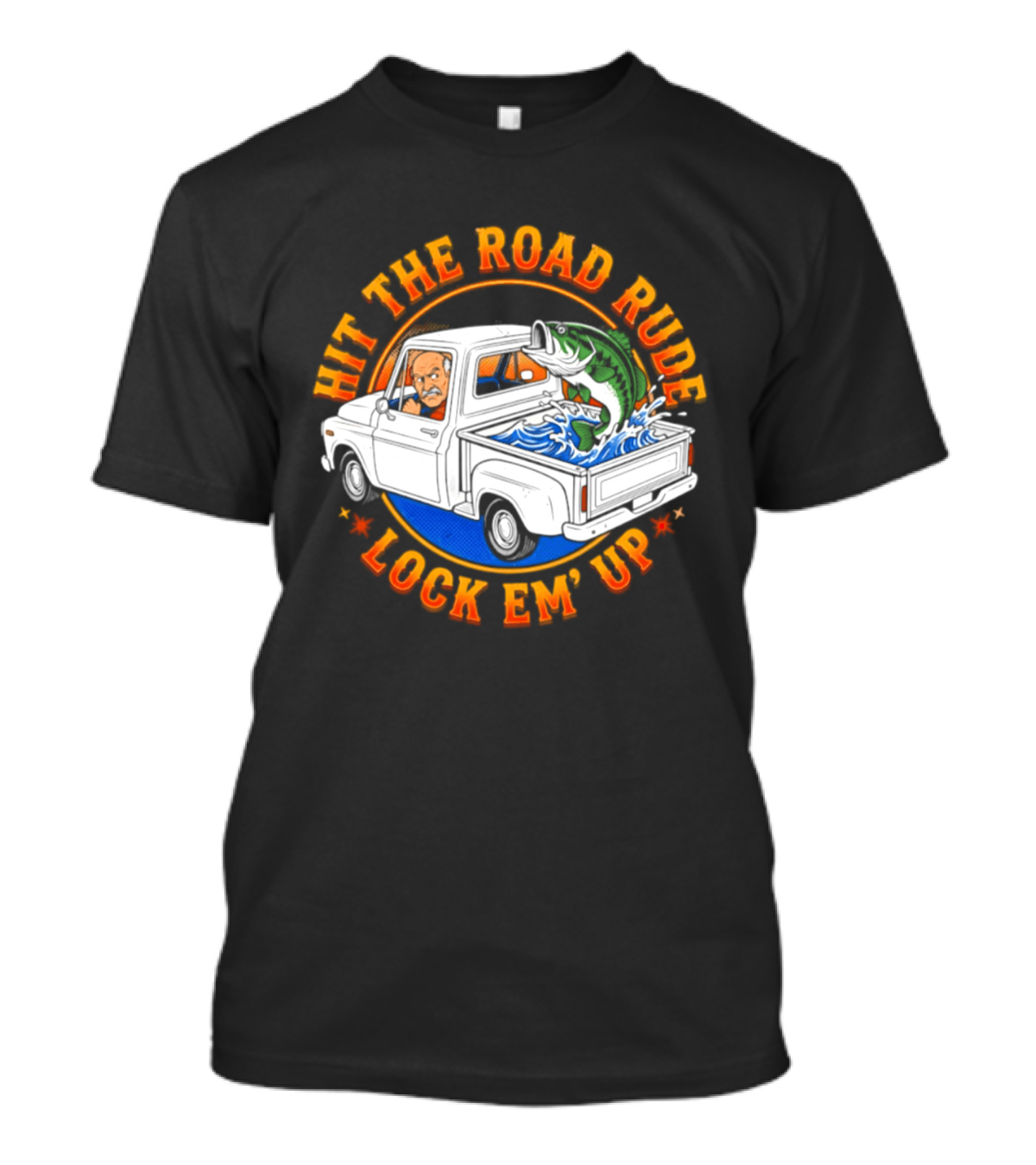 Hit The Road Rude Lock Em' Up Fishing Truck Catch Adventure T-Shirt