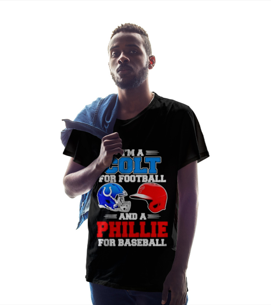I'm A Colt For Football And A Phillie For Baseball 2026 Helmet T-Shirt