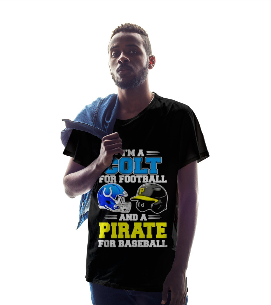 I'm A Colt For Football And A Pirate For Baseball Helmet 2026 T-Shirt