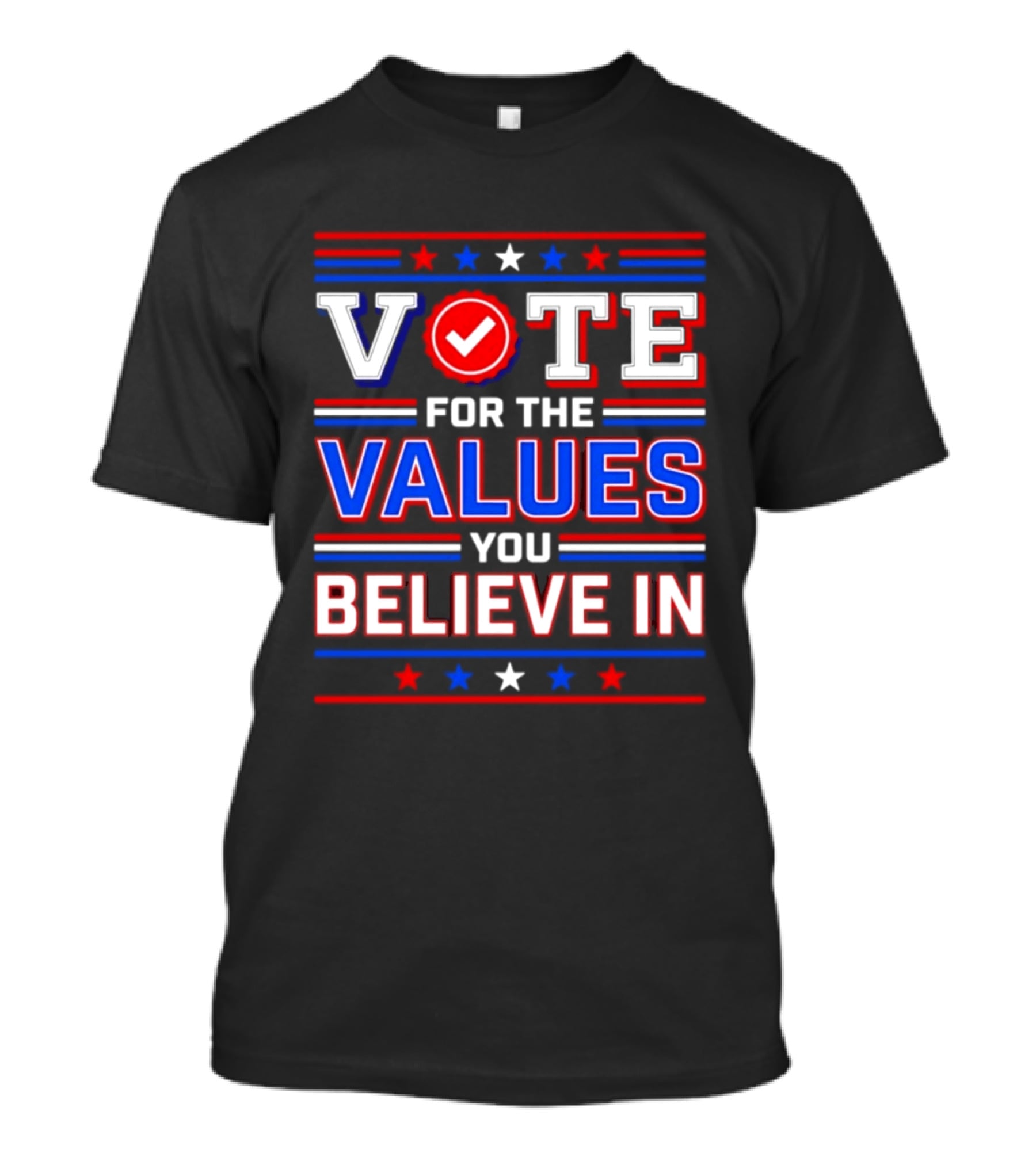 Vote For The Values You Believe In Red White And Blue Stars And Stripes T-Shirt
