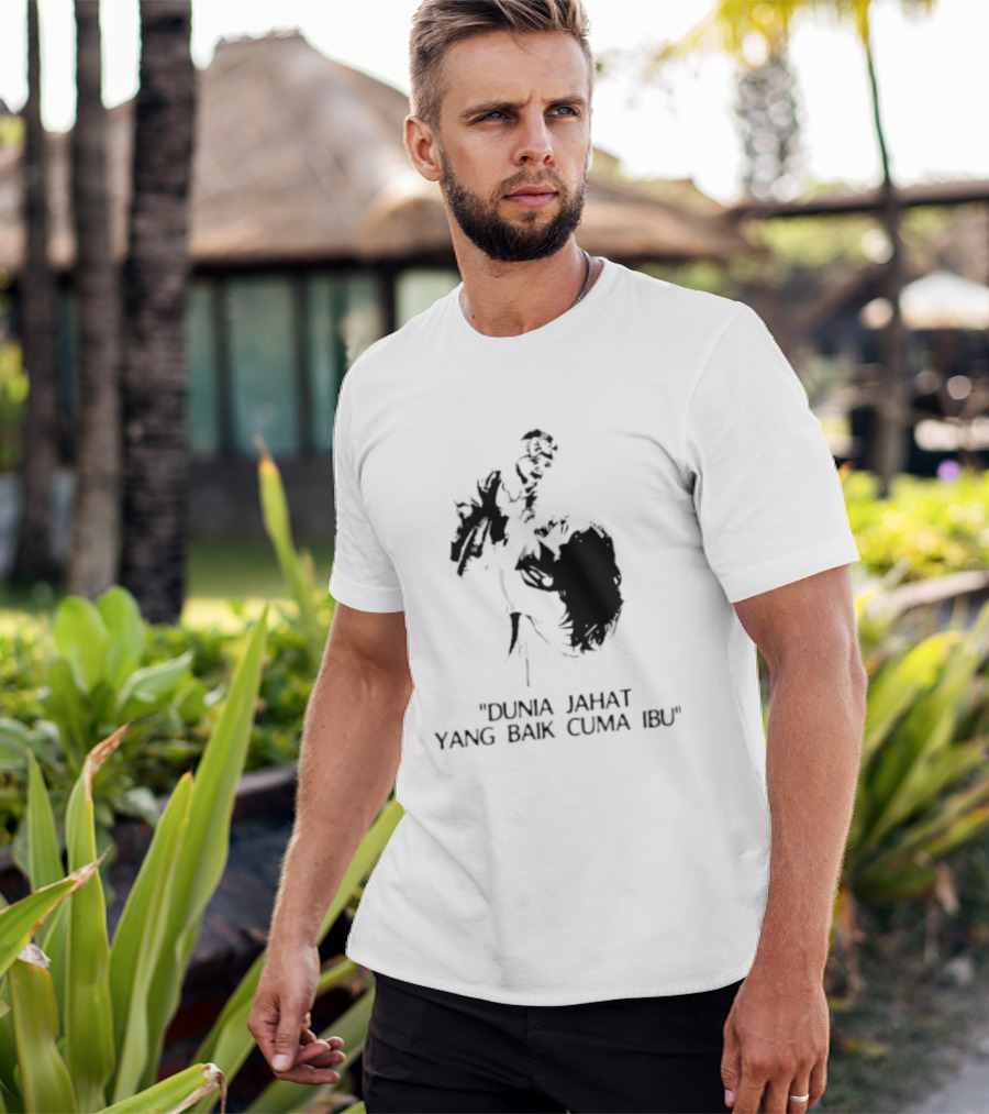 Dunia Jahat Yang Baik Cuma Ibu Motherhood Inspiring Words T-Shirt
