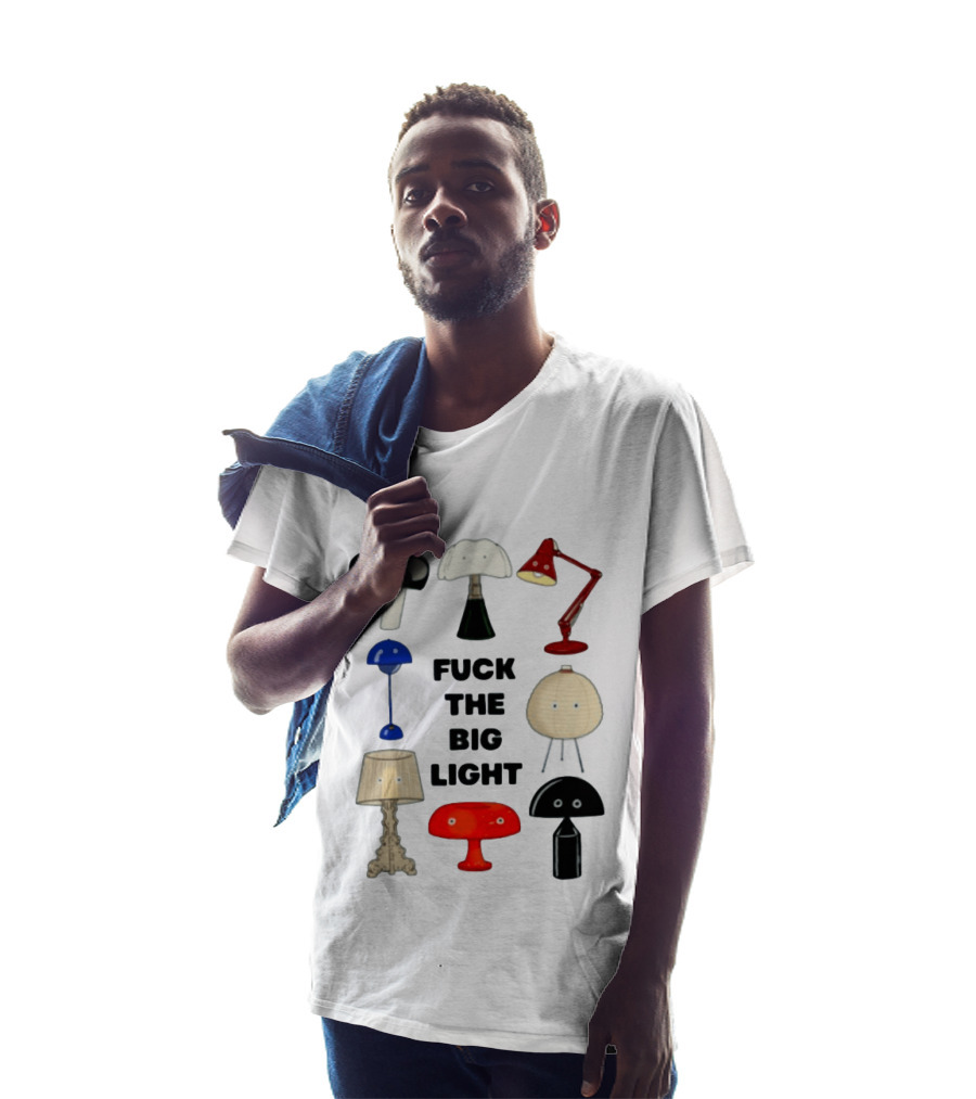 Fuck The Big Light Funny Quirky Lamps Collection T-Shirt