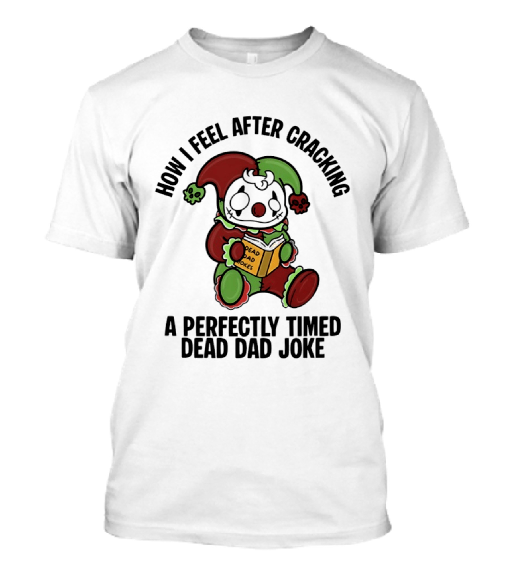 How I Feel After Cracking A Perfectly Timed Dead Dad Joke With Jester Reading Book T-Shirt