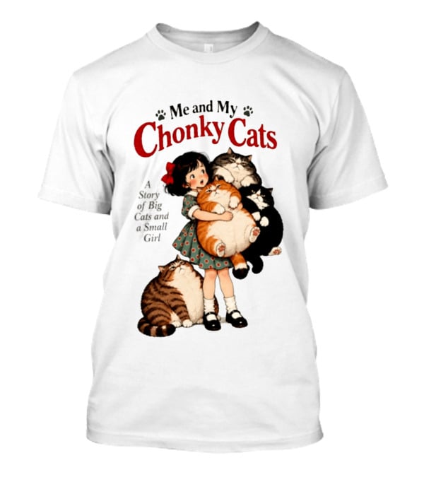 Me And My Chonky Cats A Story Of Big Cats And A Small Girl T-Shirt