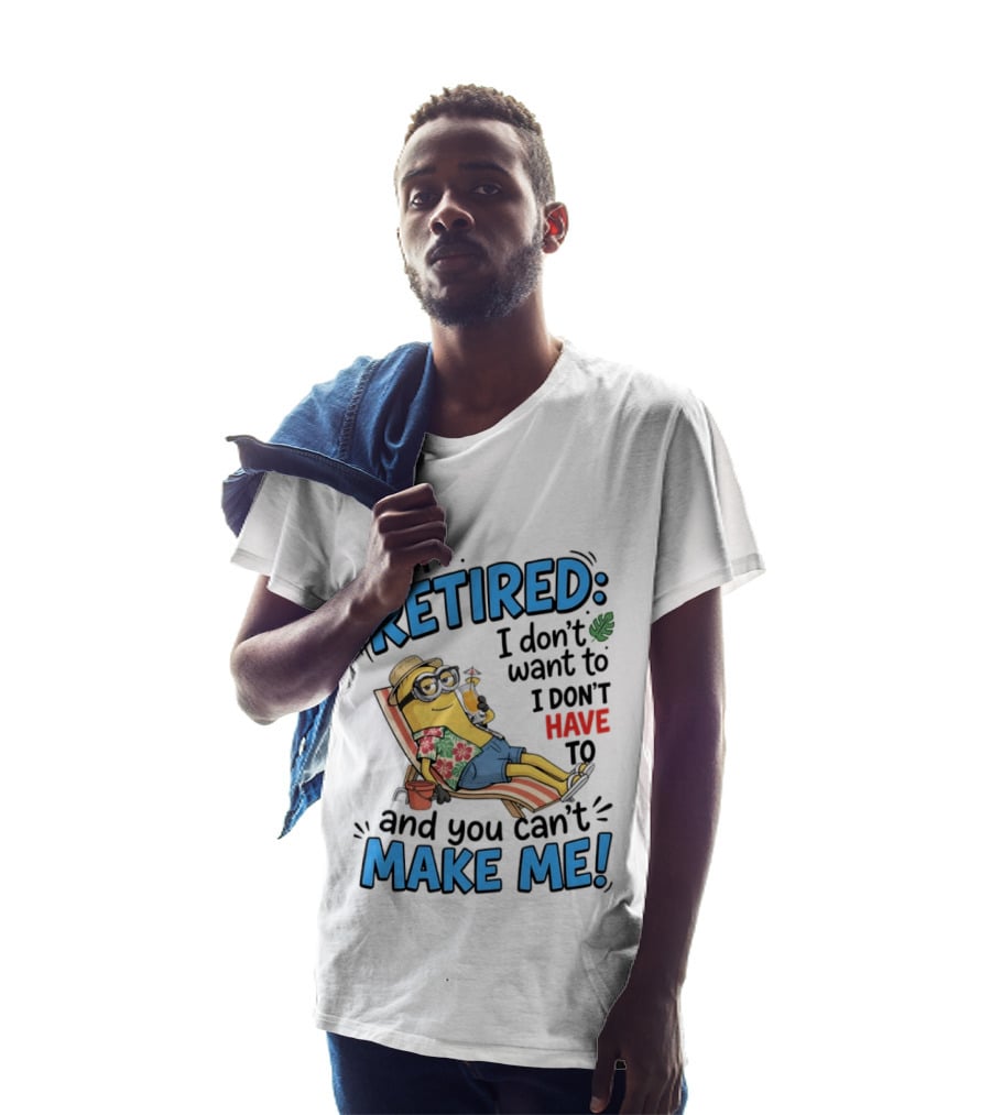 Minion Beach I'm Retired I Don't Want To I Don't Have To And You Can't Make Me Island Vibes T-Shirt