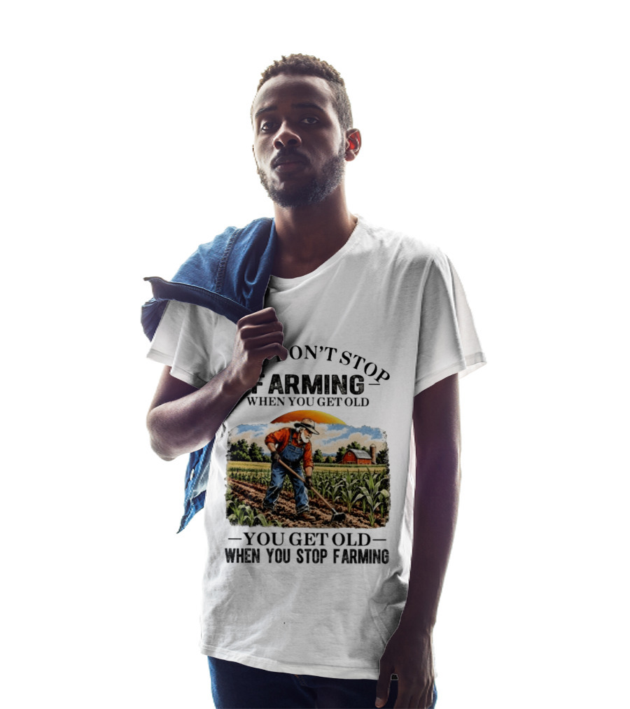 You Don't Stop Farming When You Get Old You Get Old When You Stop Farming Farmer In Field T-Shirt