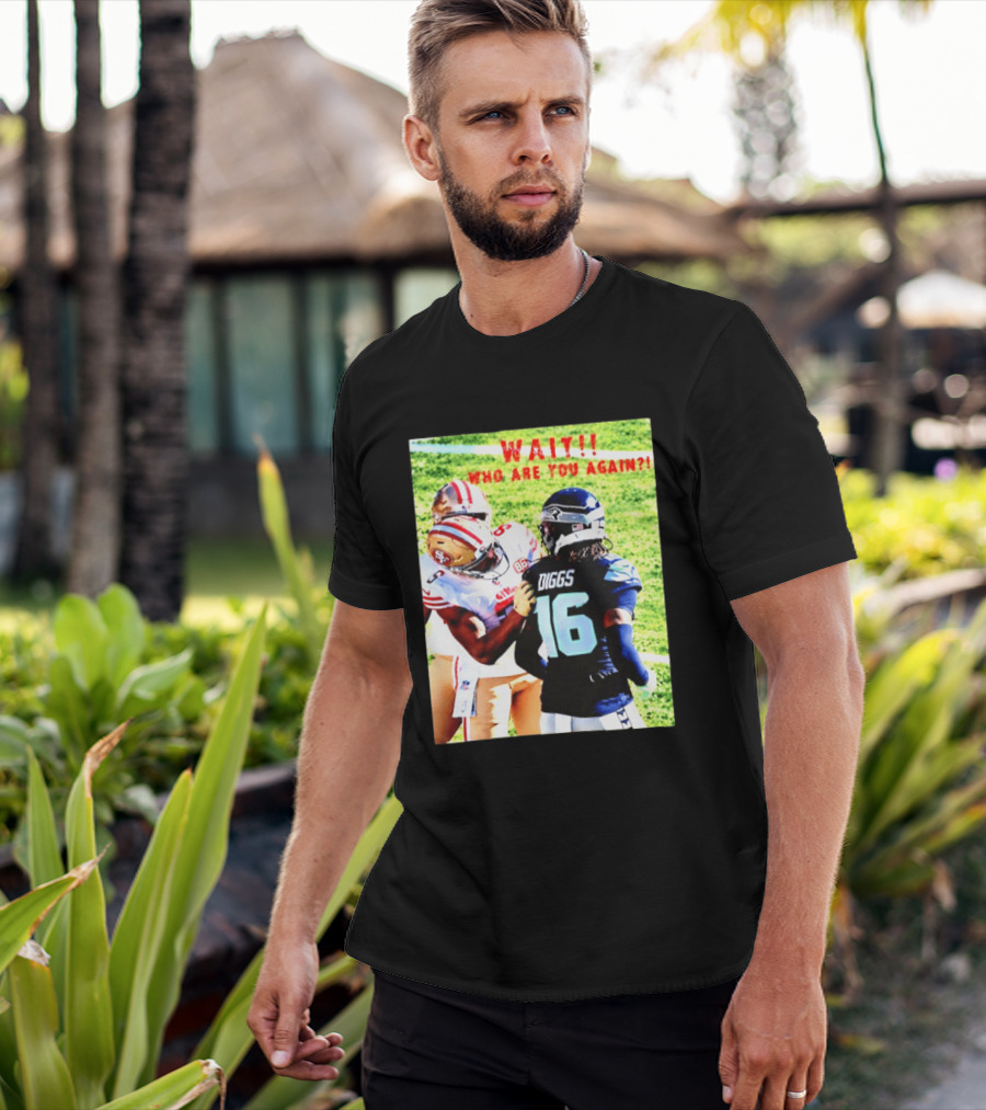 Wait Who Are You Again Mike Evans 49ers And Diggs NFL Football Face Off T-Shirt