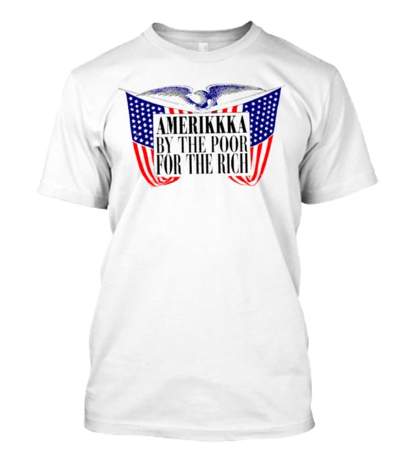 Amerikkka By The Poor For The Rich Flag Blue Red Stars Stripes T-Shirt