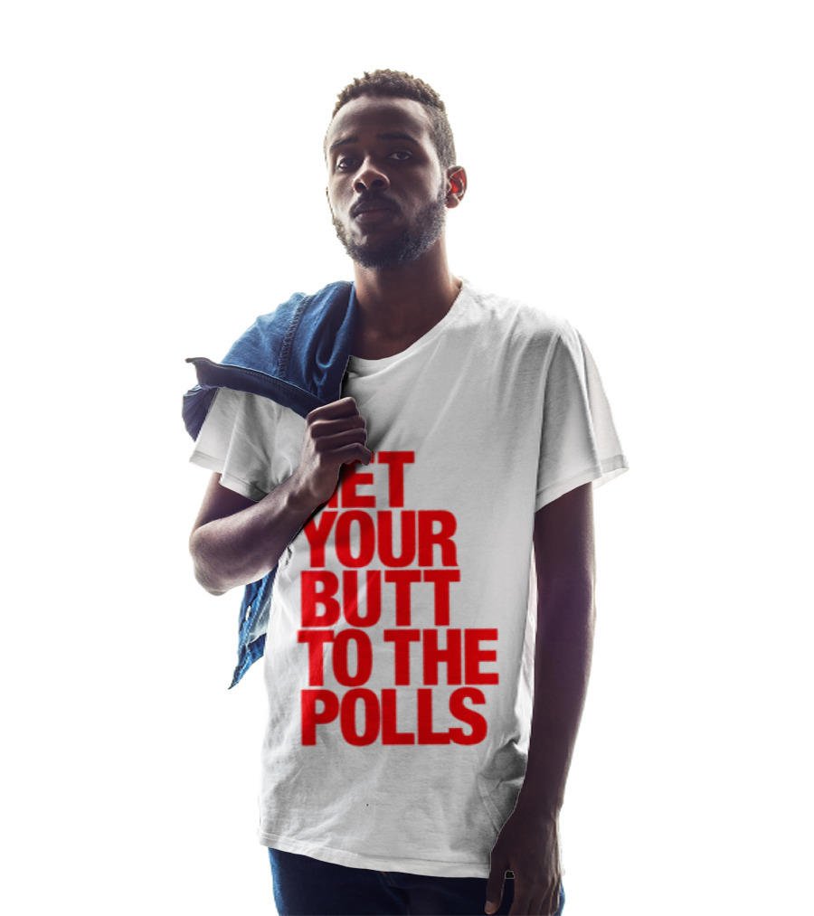 Get Your Butt To The Polls T-Shirt