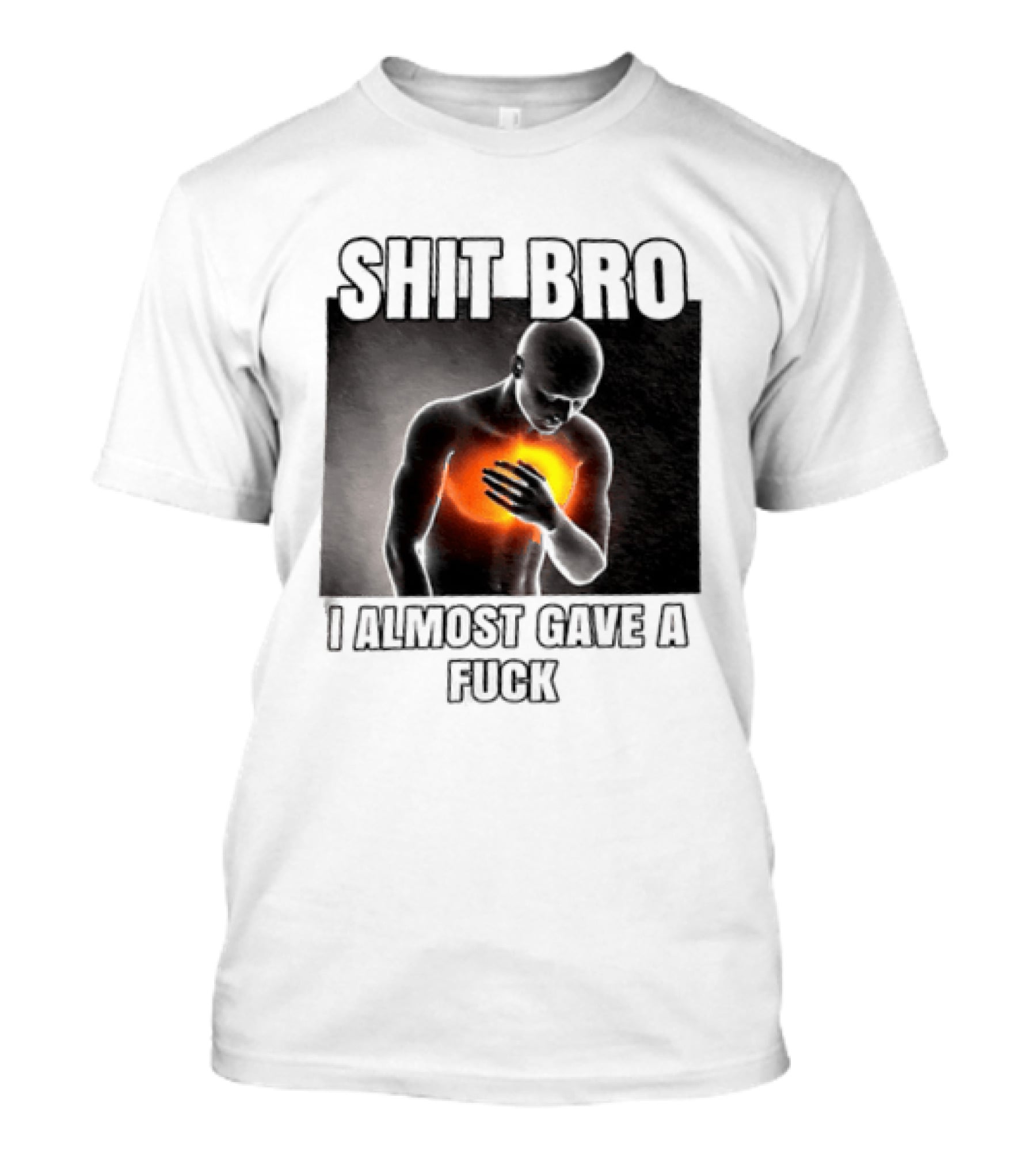 SHIT BRO I ALMOST GAVE A FUCK Fiery Sarcastic Humorous T-Shirt