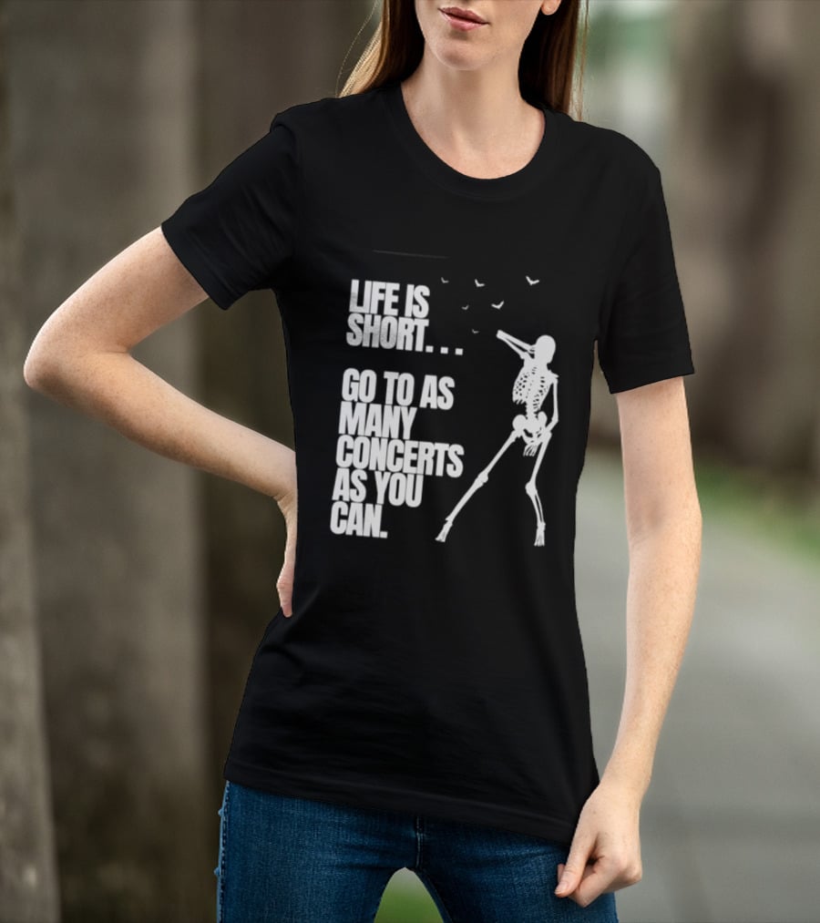 Life Is Short Go To As Many Concerts As You Can Skeleton With Birds T-Shirt