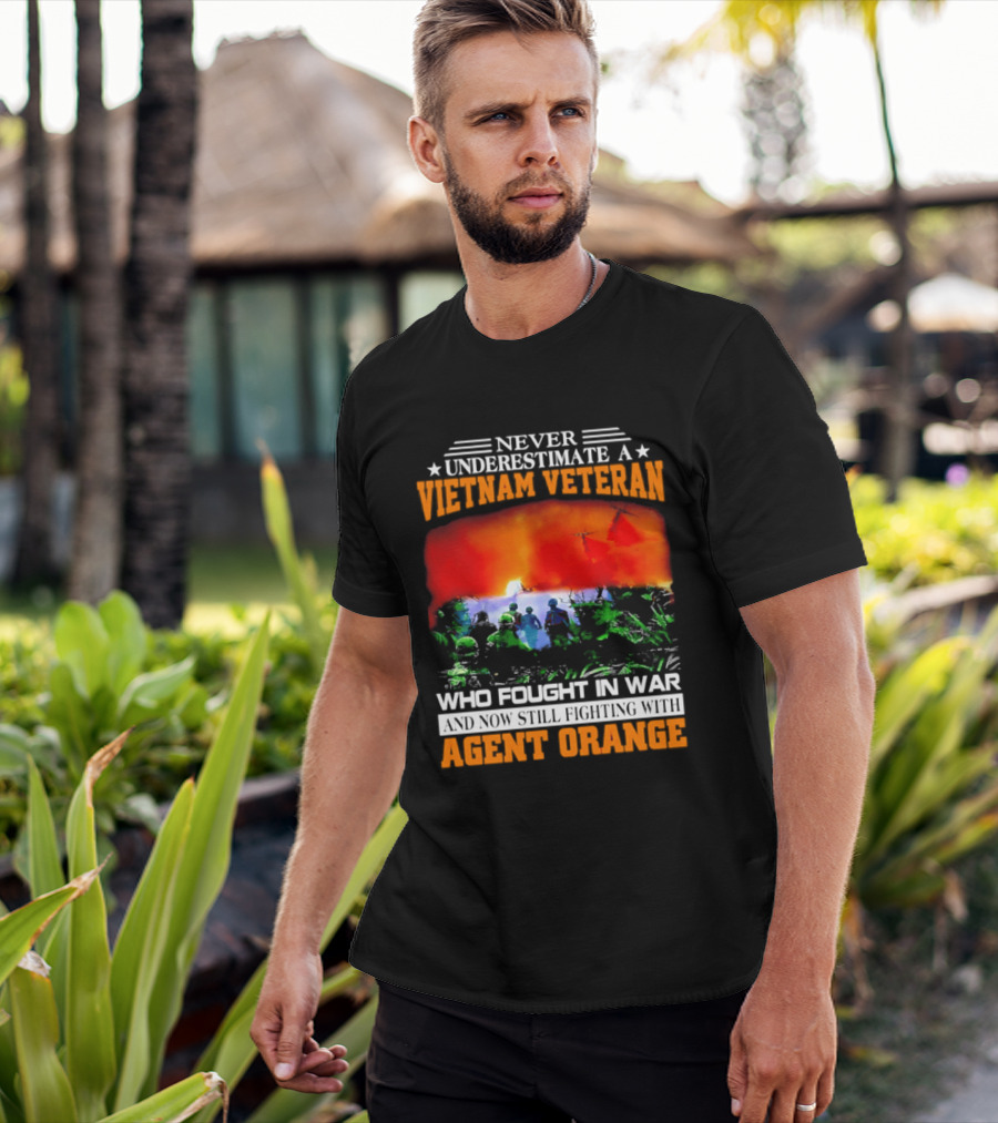 Never Underestimate A Vietnam Veteran Who Fought In War Against Agent Orange T-Shirt